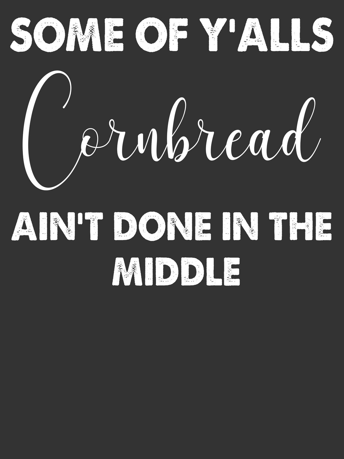 Some of Yalls CORNBREAD Aint Done in the Middle PNG Funny Etsy