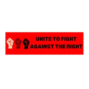 Bumper Sticker - Racial Justice Social Justice Activist Decal, &#39;Unite to Fight Against the Right&#39;, Anti-Trump, Anti-MAGA, Black lives matter