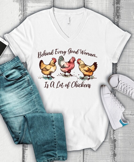 Behind Every Good Woman Are A Lot Of Chickens Tshirt Behind Every Good Woman Are A Lot Of Chickens Tshirt