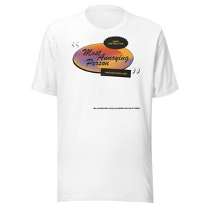 i&#39;m the most annoying person shirt