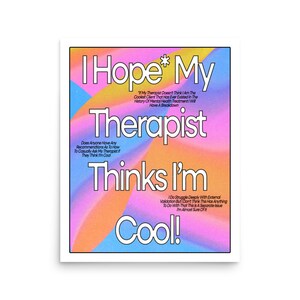 Könnte beinhalten: Ein farbenfrohes Grafikdesign mit dem Text "I Hope* My Therapist Thinks I'm Cool!" Der Text ist vor einem Hintergrund aus rosa, orange und blauen Verläufen platziert. Der Text ist in einer fetten, serifenlosen Schriftart.