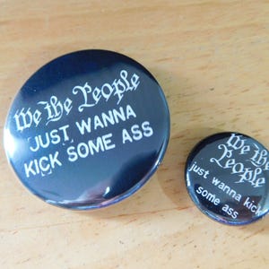 We the People Wanna Kick Some Ass Buttons, Magnets, Keychains (american freedom gift stocking stuffer 1 inch slogan pinback stocking)