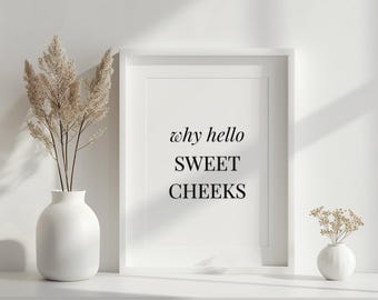 Why Hello Sweet Cheeks Wall Print | Funny Bathroom Poster | Bathroom Prints UK | Bathroom Decor | Unframed - Print Only