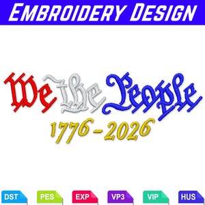 Peut inclure: Un motif de broderie affichant le texte We the People en fil rouge, blanc et bleu avec les années 1776-2026 en fil jaune en dessous. Les formats de fichier DST, PES, EXP, VP3, VIP et HUS sont listés dans des cases colorées en bas.