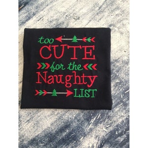 Too cute for the naughty list embroidered Christmas shirt or bodysuit! Great for boys or girls!
