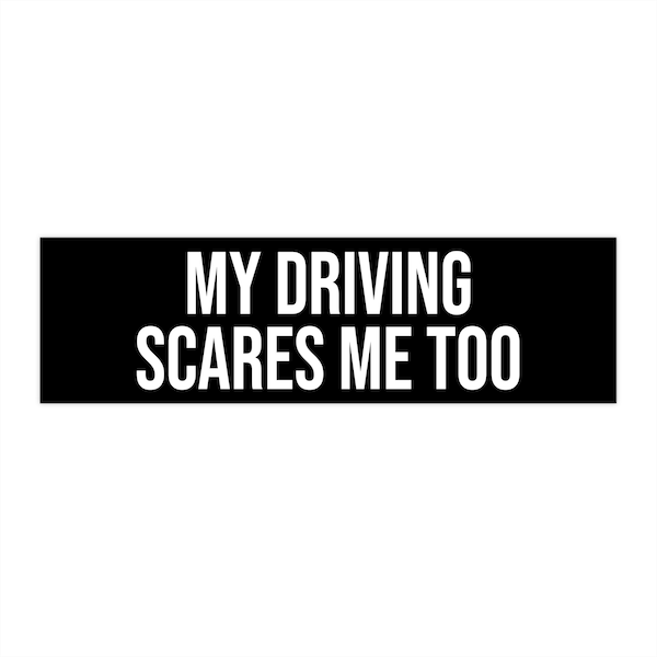 My Driving Scares Me too Vinyl Bumper Sticker | Funny Car Decal | Waterproof Sticker | Sarcastic Sayings Matte Finish Bumper Sticker