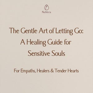 The Gentle Art of Letting Go – Emotional Healing eBook | Guide for Sensitive Souls
