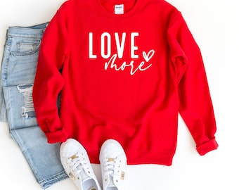 Love More Sweatshirt, Valentine's Sweatshirt, Love Heart Sweatshirt, Womens Valentines Day Sweatshirt, Valentines  Day Love Sweatshirt