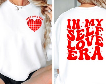 In My Self Love Era Sweatshirt, Gift for Her Valentine Day Sweater,Happy Valentines Day Sweatshirt,Gift Sweatshirt for Valentines Day Basket