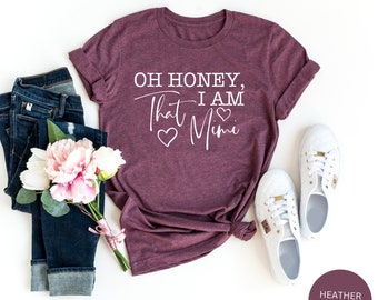 Oh Honey, I am that Mimi Shirt, Mimi T-Shirt,Gift for Grandma Shirt,Blessed Mimi shirt, Mimi Shirt, Mimi Gift, Mimi Birthday Shirt, Nana Tee