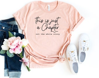 This Is Just A Chapter Not The Whole Story Shirt, Inspirational Shirt, Motivational Shirt, Gift For Women, Strong Women T-Shirt, Reading Tee