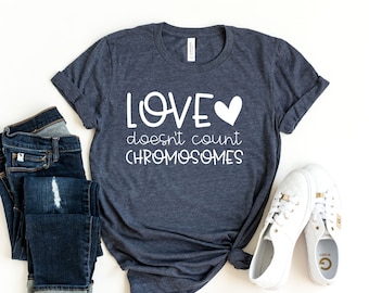 Love Doesn't Count The Chromosomes Shirt, Down Syndrome Aware, Down Syndrome Awareness Gift,T21  Shirt, 3 21 Shirt,Down Syndrome Mom Teacher