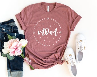 Mom Life Shirt, Stressed Blessed Sometimes A Mess Shirt, Funny Mom Shirt, Girl Mama Shirt, Blessed Mama Shirt, Mother's Day Shirt,Mama Shirt