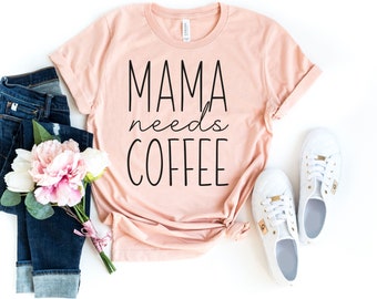 Mama Needs Coffee Shirt, Funny Mom Shirt, Coffee Lover Shirt, Mothers Day Shirt, Mama Shirt, Gift For Mom, Mom Life Shirt, New Mom Gift Tee