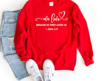 We Love Because He First Loved Us Sweatshirt, Bible Verse Sweater, Jesus Loves  You Sweater, Aesthetic Clothing, Christian Valentine Gift