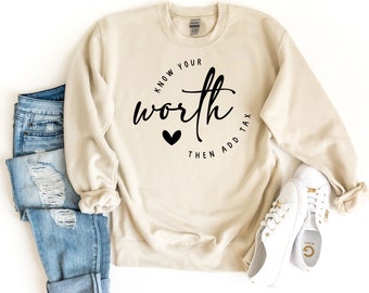 Know Your Worth Then Add Your Tax Sweatshirt Inspirational Womens Gift Feminist Sweat Feminist Sweater Girl Power Sweat Motivational Shirt