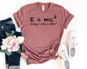 Energy = Milk x Coffee2 Shirt, E=mc2 Shirt, Energy Milk Coffee Science Shirt, Funny Coffee Shirt, Funny Science Shirt, Coffee Addicted Shirt