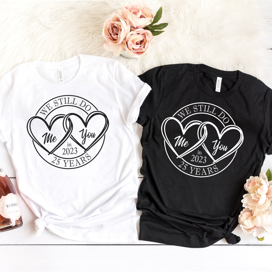 25th Wedding Anniversary Tshirt We Still Do Gifts for Couple