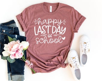 Last Day of School Shirt, Happy Last Day of School Shirt, End of the School Year Shirt,Teacher Life Shirt, Summer Break Shirt,School Shirts,