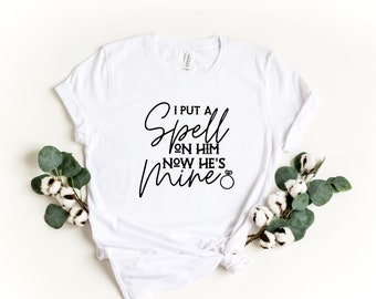 Fall Engagement Shirt, I Put Spell On Him Now He's Mine Shirt,Halloween Bach Shirt, Fall Shirt, Funny Halloween Shirt, Women Halloween Shirt
