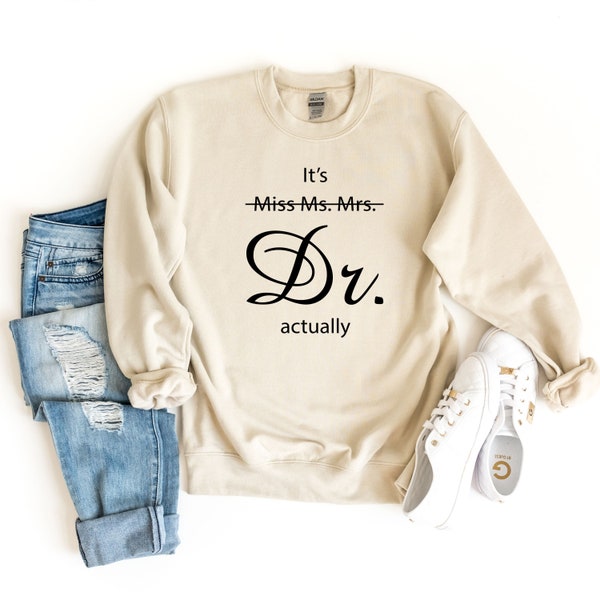 Miss Ms. Mrs. It's Dr Actually Sweatshirt Future Doctor Gift PHD Graduation Gift New Doctor Shirt Medical Student Gift Funny Doctor Gift