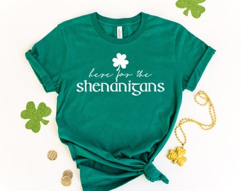 Here For The Shenanigans Shirt, St Patrick's Day Shirt, St Patty's Day Shirt, Shenanigans Shirt, St Patrick's Day Tee, Funny Irish Shirt