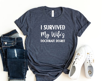 I Survived My Wife's Doctorate Degree, PHD Gift Shirt, Doctorate shirt, Masters T-shirt, Graduation Wife, Masters degree Gift,Graduation Tee