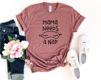 Mama Needs A Nap Shirt, New Mom Shirt, Postpartum Gift, Funny Mom Quotes Shirt,Mother's Day Gifts, Tired Shirt, Toddler Mom Shirt,Mama Gifts