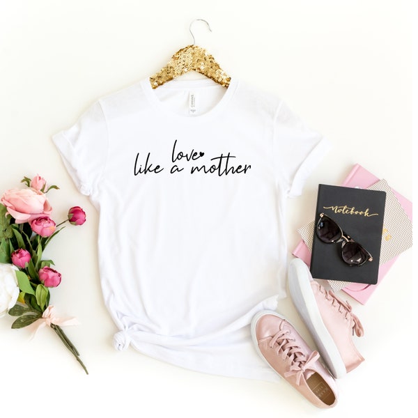 Love Shirt, Love Like a Mother Shirt, Valentine's Day Shirt,Valentine Mom Shirt,Mother's Day Shirt,Gift for Mom,Funny Mom Shirt, Mother Gift