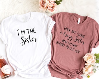 Crazy Sister Shirts, Back Off I Have A Crazy Sister, Sister Gift, Matching Sister T shirts, Best Friend Gift,Funny Sister Shirts,Best Sister