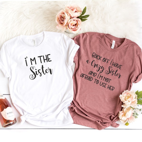 Crazy Sister Shirts, Back Off I Have A Crazy Sister, Sister Gift, Matching Sister T shirts, Best Friend Gift,Funny Sister Shirts,Best Sister