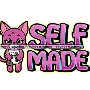 May include: A pink cartoon cat holding a bag of money with the text "SELF MADE" in pink and blue letters.