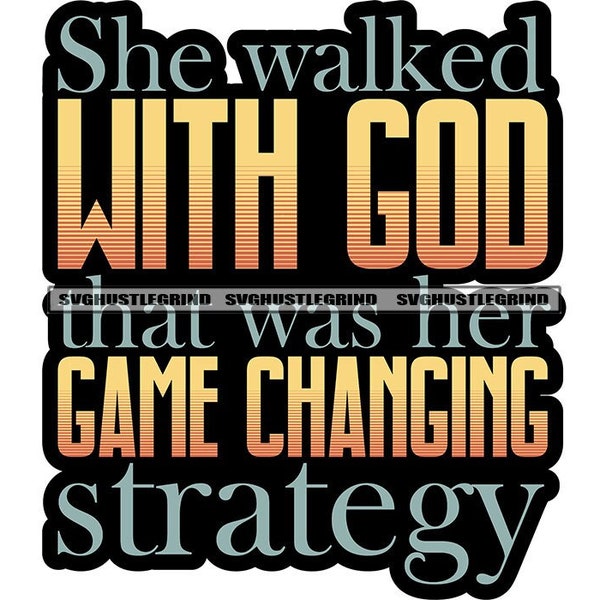 She Walked With God That Was Game Changing Strategy Worship Spiritual Heavens God Quote Graphic SVG Vector Cutting Files PNG JPG Silhouette