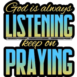 God Is Always Listening Keep On Praying God Quotes Bible Spiritual Holy Church Religion Graphic SVG Vector Cutting Files PNG JPG Silhouette