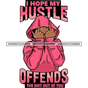 Black Woman Pink Hoodie I Hope My Hustle Offends Giving Two Middle Fingers Long Fingernails SVG Vector Cutting Files PNG JPG Silhouette