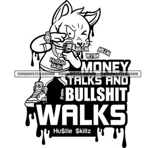 May include: Black and white illustration of a cartoon cat wearing a gold chain and a watch, holding money. The text "Hustle Skillz" is on the cat's shirt. The text "MONEY TALKS AND BULLSHIT WALKS" is below the cat. The text "Hu$tle $killz" is at the bottom of the image.