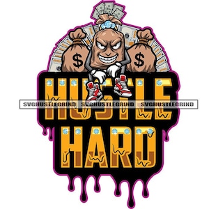 Hustle Hard Bank Bag Character Sitting Sneakers Cash Money Dollars Benjamins Dripping SVG Vector Cutting Files PNG JPG Cricut Silhouette