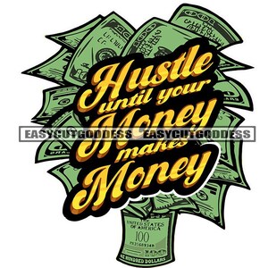 Hustle Until Your Money Makes Money Currency Dollar Bills Bank Illustration Quote Graphic SVG Vector Cutting Files PNG JPG Cricut Silhouette