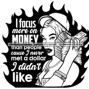Könnte beinhalten: Schwarz-weiß-Illustration einer Frau vor einem feurigen Hintergrund. Sie hält einen Stapel Geld und der Text lautet "Ich konzentriere mich mehr auf GELD als auf Menschen, weil ich noch nie einen Dollar getroffen habe, den ich nicht mochte".