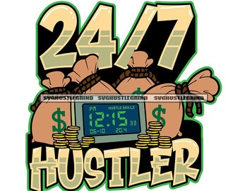 24 7 Hustler Bank Bags Cash Money Dollar Bills Timer Clock Coins Change Graphic Grind SVG Vector Cutting Files PNG JPG Cricut Silhouette