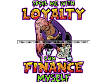 Spoil Me With Loyalty Melanin Woman Pink Hair Holding Cash Money Kneeling Purple Top SVG Vector Cutting Files PNG JPG Cricut Silhouette