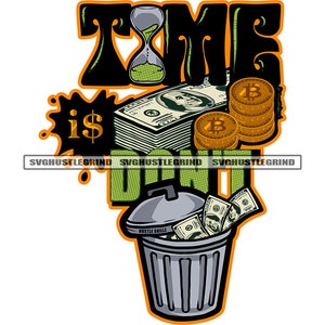 May include: A green and black graphic with the text "TIME is $ MONEY" and an hourglass with green sand. There are stacks of money and gold coins with the letter "B" on them. A trash can with the text "HUSTLE SKILLZ" is in the bottom right corner.