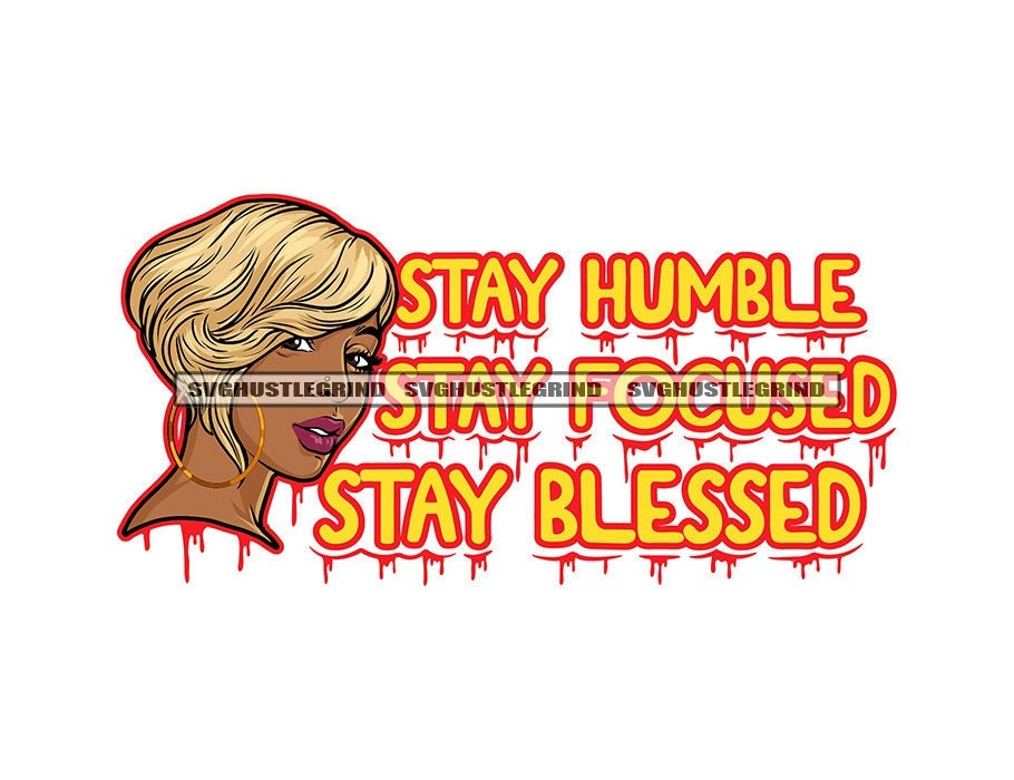 Stay Humble Stay Focused Stay Blessed Black Female Blonde Hair Head ...