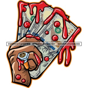 Male Hand Holding Money Spread Dripping Blood Sweat Money Hard Work Big Ring Hustler Grind SVG Vector Cut Files PNG JPG Cricut Silhouette