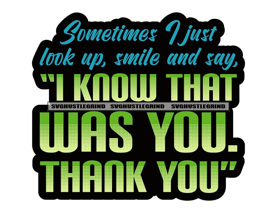 Sometimes I Just Look Up Smile Say I Know That Was You Faithful Holy Glorify God Quote Graphic SVG Vector Cutting Files PNG JPG Silhouette