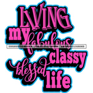 May include: Pink and black graphic text design with the words "Living my fabulous classy blessed life".