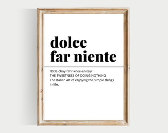 May include: Black and white printable wall art with the Italian phrase "dolce far niente" and its definition: "The sweetness of doing nothing. The Italian art of enjoying the simple things in life."