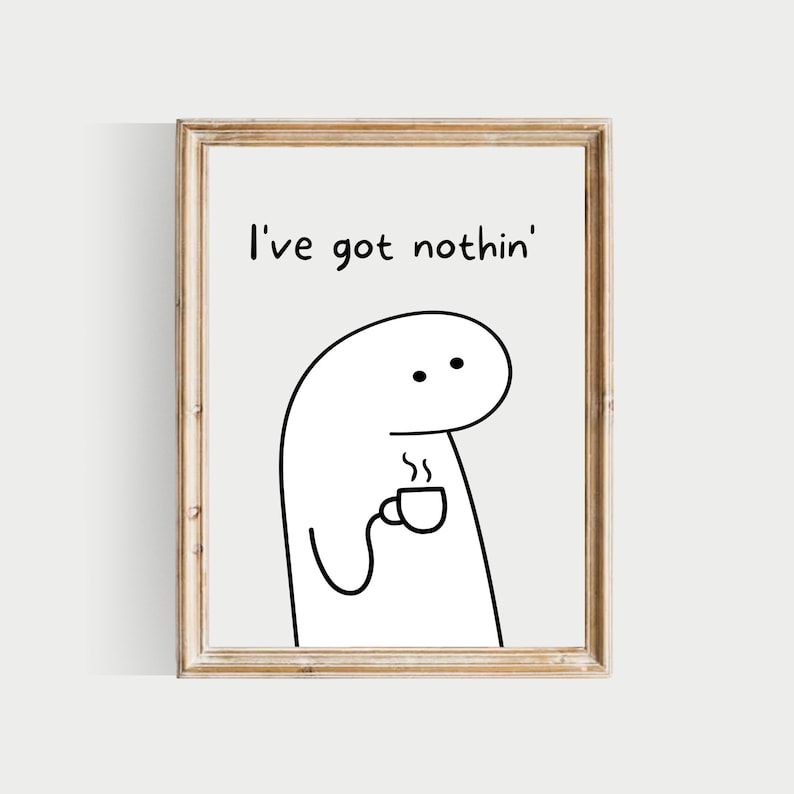 May include: A black and white illustration of a simple cartoon character holding a cup of coffee with the text "I've got nothin'" above it.