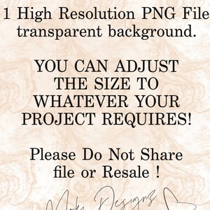 May include: Text on a beige background that reads "What You Will Receive: 1 High Resolution PNG File transparent background. YOU CAN ADJUST THE SIZE TO WHATEVER YOUR PROJECT REQUIRES! Please Do Not Share file or Resale!"