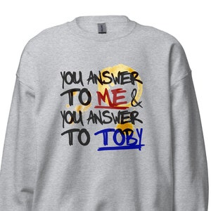 You Answer to Me and You Answer to Toby - West Wing Fan Sweater